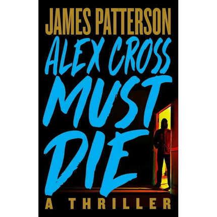 Alex Cross: Alex Cross Must Die : A Thriller (Hardcover)