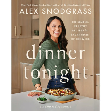 Defined Dish Book: Dinner Tonight: 100 Simple, Healthy Recipes for Every Night of the Week (Hardcover)