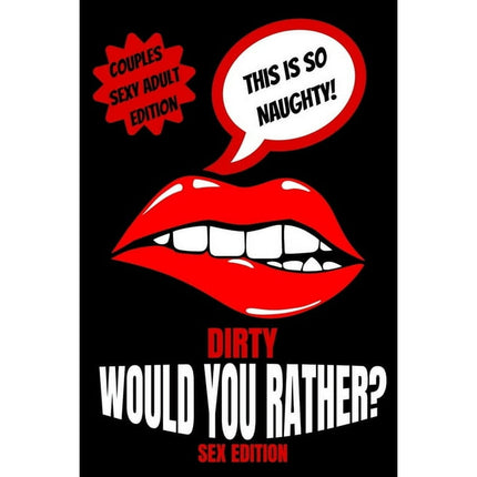 Dirty Would You Rather Sex Edition: Sex Gaming For Naughty Couples- Do You Know Me Game-Dirty Minds Adult Gift Ideas- Stocking Stuffer, Valentines And Anniversary (Paperback)