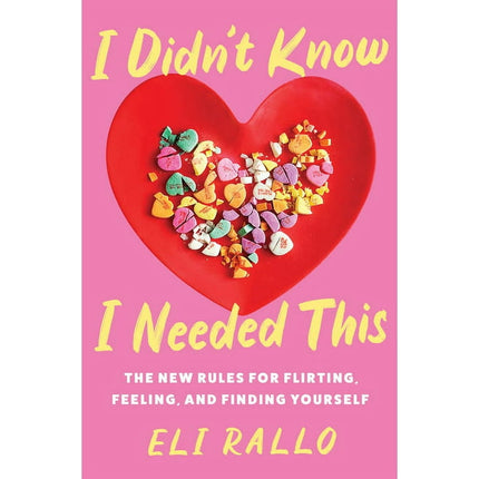 I Didn't Know I Needed This: The New Rules for Flirting, Feeling, and Finding Yourself (Hardcover)