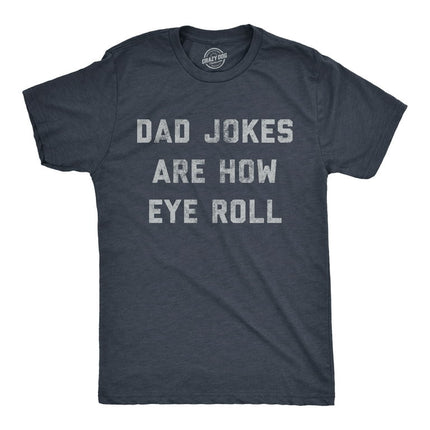Mens Dad Jokes Are How Eye Roll Tshirt Funny Father's Day Graphic Novelty Hilarious Tee (Heather Navy) - XL Graphic Tees