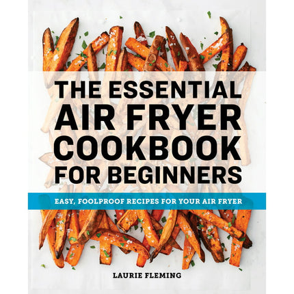 The Essential Air Fryer Cookbook for Beginners : Easy, Foolproof Recipes for Your Air Fryer (Paperback)