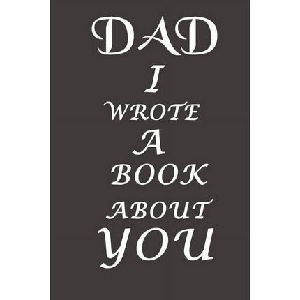Dad I Wrote A Book About You : The perfect gift for your dad on Father's Day, Birthday and Christmas / Fill In The Blank Book With Prompts About What You Love About Dad / With appreciation quotes (Paperback)