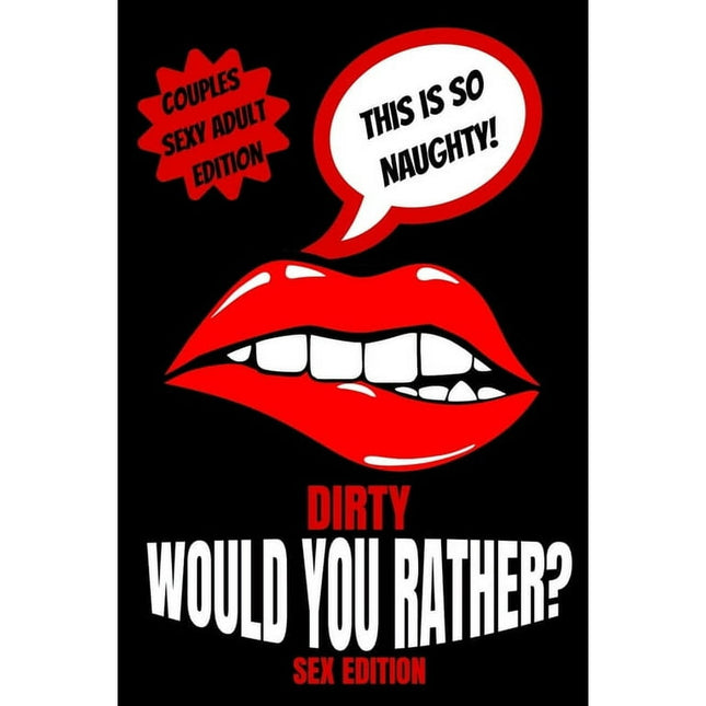 Dirty Would You Rather Sex Edition: Sex Gaming For Naughty Couples- Do You Know Me Game-Dirty Minds Adult Gift Ideas- Stocking Stuffer, Valentines And Anniversary (Paperback)