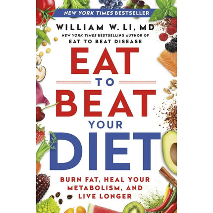 Eat to Beat Your Diet : Burn Fat, Heal Your Metabolism, and Live Longer (Hardcover)
