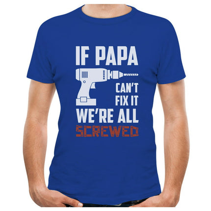 If PAPA Can't Fix It We're All Screwed Gift For Grandpa Dad T-Shirt