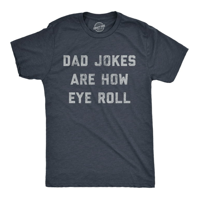 Mens Dad Jokes Are How Eye Roll Tshirt Funny Father's Day Graphic Novelty Hilarious Tee (Heather Navy) - XL Graphic Tees