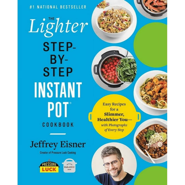 Step-by-Step Instant Pot Cookbooks: The Lighter Step-By-Step Instant Pot Cookbook : Easy Recipes for a Slimmer, Healthier You—With Photographs of Every Step (Paperback)